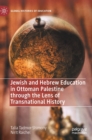 Image for Jewish and Hebrew Education in Ottoman Palestine through the Lens of Transnational History