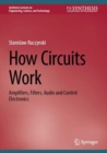 Image for How circuits work  : amplifiers, filters, audio and control electronics