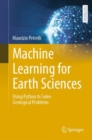 Image for Machine Learning for Earth Sciences : Using Python to Solve Geological Problems