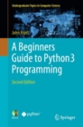 Image for A Beginners Guide to Python 3 Programming