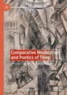 Image for Comparative modernism and poetics of time  : Bergson, Tanpinar, Benjamin, Walser