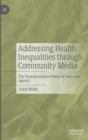 Image for Addressing health inequalities through community media  : the transformative power of voice and agency