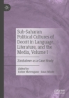 Image for Political cultures of deceit, representation, and resistance in sub-Saharan politicsVolume 1,: Zimbabwe as a case study
