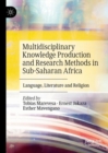 Image for Multidisciplinary Knowledge Production and Research Methods in Sub-Saharan Africa