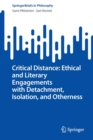 Image for Critical distance  : ethical and literary engagements with detachment, isolation, and otherness
