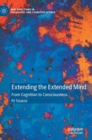 Image for Extending the extended mind  : from cognition to consciousness