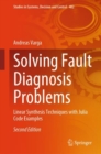 Image for Solving Fault Diagnosis Problems: Linear Synthesis Techniques With Julia Code Examples