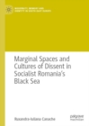 Image for Marginal spaces and cultures of dissent in socialist Romania&#39;s Black Sea
