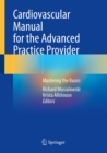 Image for Cardiovascular Manual for the Advanced Practice Provider: Mastering the Basics