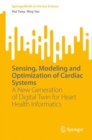 Image for Sensing, modeling and optimization of cardiac systems  : a new generation of digital twin for heart health informatics