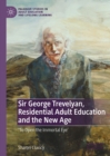 Image for Sir George Trevelyan, Residential Adult Education and the New Age: &#39;To Open the Immortal Eye&#39;