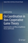 Image for On coordination in non-cooperative game theory  : explaining how and why an equilibrium occurs and prevails