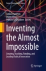 Image for Inventing the Almost Impossible: Creating, Teaching, Funding, and Leading Radical Innovation