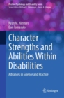 Image for Character strengths and abilities within disabilities  : advances in science and practice