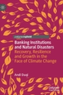 Image for Banking institutions and natural disasters  : recovery, resilience and growth in the face of climate change