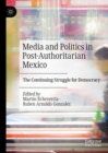 Image for Media and Politics in Post-Authoritarian Mexico