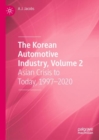 Image for The Korean Automotive Industry. Volume 2 Asian Crisis to Today, 1997-2020