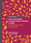 Image for Successful digital transformation initiatives in SMEs: a relational goods perspective