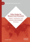 Image for Policy design for research and innovation: politics, institutions and interest intermediation practices