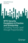 Image for WTO security exceptions in practice and scholarship  : curtailing &quot;trump cards&quot; through proportionality