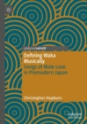 Image for Defining waka musically  : songs of male love in premodern Japan
