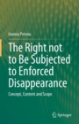 Image for Right Not to Be Subjected to Enforced Disappearance: Concept, Content and Scope