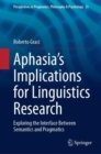 Image for Aphasia&#39;s Implications for Linguistics Research: Exploring the Interface Between Semantics and Pragmatics