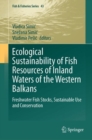 Image for Ecological sustainability of fish resources of inland waters of the Western Balkans  : freshwater fish stocks, sustainable use and conservation