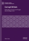 Image for Corrupt Britain  : public ethics in practice and thought since the Magna Carta
