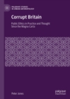 Image for Corrupt Britain: public ethics in practice and thought since the Magna Carta