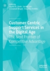 Image for Customer centric support services in the digital age  : the next frontier of competitive advantage
