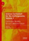 Image for Science curriculum for the anthropoceneVolume 2,: Curriculum models for our collective future