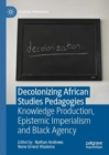 Image for Decolonizing African studies pedagogies  : knowledge production, epistemic imperialism and Black agency