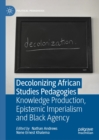 Image for Decolonizing African Studies Pedagogies: Knowledge Production, Epistemic Imperialism and Black Agency