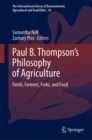 Image for Paul B. Thompson&#39;s philosophy of agriculture  : fields, farmers, forks, and food