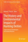 Image for The history and environmental impacts of hunting deities  : supernatural gamekeepers and animal masters