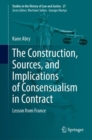 Image for Construction, Sources, and Implications of Consensualism in Contract: Lesson from France