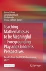 Image for Teaching Mathematics as to be Meaningful – Foregrounding Play and Children’s Perspectives : Results from the POEM5 Conference, 2022