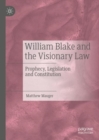 Image for William Blake and the Visionary Law: Prophecy, Legislation and Constitution