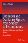 Image for Oscillators and Oscillatory Signals from Smooth to Discontinuous: Geometrical, Algebraic, and Physical Nature