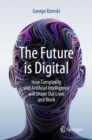 Image for Future Is Digital: How Complexity and Artificial Intelligence Will Shape Our Lives and Work