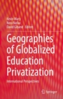 Image for Geographies of globalized education privatization  : international perspectives