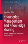 Image for Knowledge management and knowledge sharing  : business strategies and an emerging theoretical field