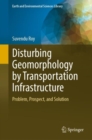 Image for Disturbing Geomorphology by Transportation Infrastructure: Problem, Prospect, and Solution