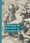 Image for Rethinking the Work Ethic in Premodern Europe