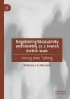 Image for Negotiating masculinity and identity as a Jewish British male  : young Jews talking