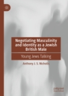 Image for Negotiating Masculinity and Identity as a Jewish British Male: Young Jews Talking