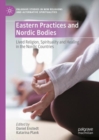 Image for Eastern practices and Nordic bodies  : lived religion, spirituality and healing in the Nordic countries
