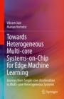 Image for Towards Heterogeneous Multi-Core Systems-on-Chip for Edge Machine Learning: Journey from Single-Core Acceleration to Multi-Core Heterogeneous Systems