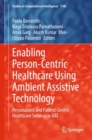Image for Enabling Person-Centric Healthcare Using Ambient Assistive Technology: Personalized and Patient-Centric Healthcare Services in AAT